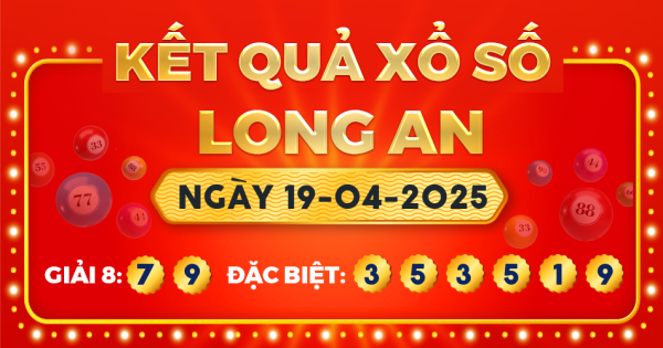 Kết quả xổ số Long An ngày 19/4/2025