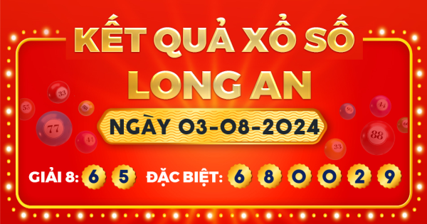 Kết quả xổ số Long An ngày 3/8/2024