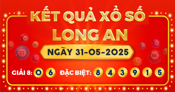 Kết quả xổ số Long An ngày 31/5/2025